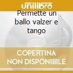 Permette un ballo valzer e tango cd