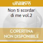 Non ti scordar di me vol.2 cd