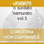 'o surdato 'namurato vol.5 cd