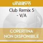 Club Remix 5 - V/A cd