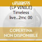 (LP VINILE) Timeless live..2mc 00 cd