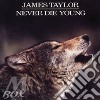 James Taylor - Never Die Young cd