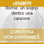 Roma: un sogno dentro una canzone cd