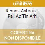Remos Antonis - Pali Ap'Tin Arhi cd musicale di Remos Antonis