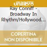 Ray Conniff - Broadway In Rhythm/Hollywood In Rhythm cd musicale di Ray Conniff