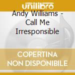 Andy Williams - Call Me Irresponsible cd musicale di Andy Williams