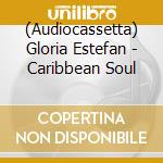 (Audiocassetta) Gloria Estefan - Caribbean Soul cd