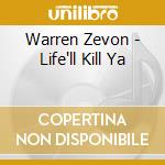 Warren Zevon - Life'll Kill Ya cd musicale di WARREN ZEVON