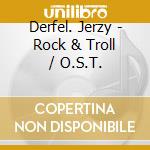 Derfel. Jerzy - Rock & Troll / O.S.T. cd musicale di Derfel. Jerzy