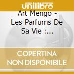 Art Mengo - Les Parfums De Sa Vie : Best Of cd