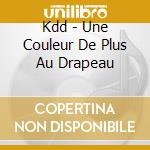 Kdd - Une Couleur De Plus Au Drapeau cd