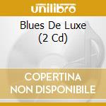 Blues De Luxe (2 Cd) cd musicale di De-luxe Blues
