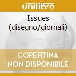 Issues (disegno/giornali) cd