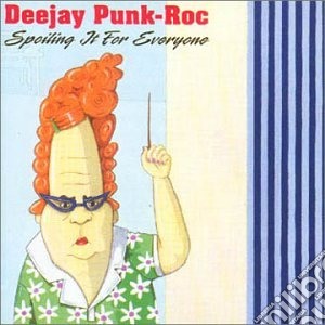 Deejay Punk-Roc - Spoiling It For Everyone cd musicale di DEEJAY PUNK ROC
