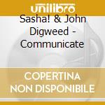 Sasha! & John Digweed - Communicate cd
