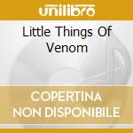 Little Things Of Venom cd