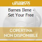 Barnes Ilene - Set Your Free cd musicale di Barnes Ilene