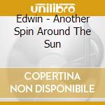 Edwin - Another Spin Around The Sun cd musicale di EDWIN