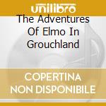 The Adventures Of Elmo In Grouchland cd
