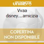 Vvaa disney...amicizia cd
