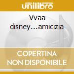 Vvaa disney...amicizia