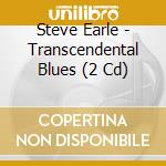 Steve Earle - Transcendental Blues (2 Cd) cd musicale di Steve Earle