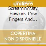 Screamin??Jay Hawkins-Cow Fingers And Mosquito Pie cd