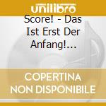Score! - Das Ist Erst Der Anfang! (enhanced Cd) cd