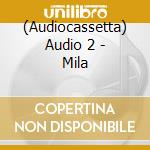 (Audiocassetta) Audio 2 - Mila cd musicale di AUDIO 2