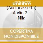 (Audiocassetta) Audio 2 - Mila cd