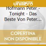 Hofmann Peter - Tonight - Das Beste Von Peter Hofmann cd musicale di Hofmann Peter