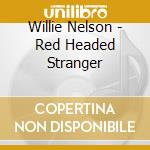 Willie Nelson - Red Headed Stranger cd musicale di Willie Nelson