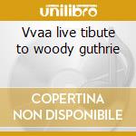 Vvaa live tibute to woody guthrie cd
