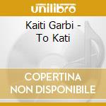Kaiti Garbi - To Kati cd