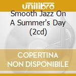 Smooth Jazz On A Summer's Day (2cd) cd