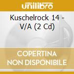 Kuschelrock 14 - V/A (2 Cd) cd musicale di ARTISTI VARI