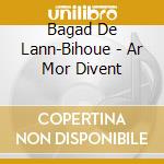 Bagad De Lann-Bihoue - Ar Mor Divent cd musicale di Bagad De Lann