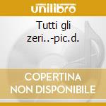 Tutti gli zeri..-pic.d. cd