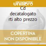 Cd decatalogato rti alto prezzo cd