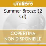 Summer Breeze (2 Cd) cd