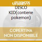 DISCO KID(contiene pokemon) cd
