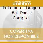 Pokemon E Dragon Ball Dance Compilat cd