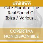 Cafe Mambo: The Real Sound Of Ibiza / Various (2 Cd) cd musicale