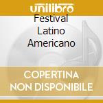 Festival Latino Americano cd musicale di ARTISTI VARI