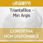 Triantafilos - Min Argis cd musicale di Triantafilos