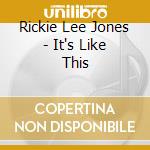 Rickie Lee Jones - It's Like This cd musicale di LEE JONES RICKIE