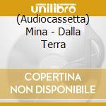 (Audiocassetta) Mina - Dalla Terra cd