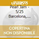 Pearl Jam - 5/25 Barcelona, Spain cd