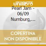 Pearl Jam - 06/09 Nurnburg, Germany cd musicale di PEARL JAM