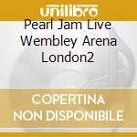 Pearl Jam Live Wembley Arena London2 cd musicale di PEARL JAM